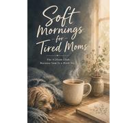 Soft Mornings for Tired Moms: The 6:30 am Club: Because 5 am is a Hard No.