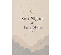 Soft Nights & Tiny Stars: A Dreamy Journal for Calm Thoughts, Cozy Evenings & Gentle Reflection