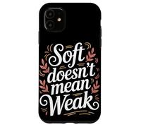 Soft non significa donne deboli che danno potere all'uguaglianza delle donne Custodia per iPhone 11