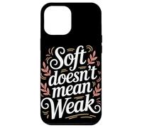 Soft non significa donne deboli che danno potere all'uguaglianza delle donne Custodia per iPhone 12 Pro Max