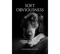 Soft Obviousness: A memoir about absence and what remains