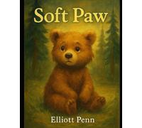 Soft Paw: A Heartwarming Adventure of Courage, Love, and Finding Home