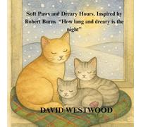Soft Paws and Dreary Hours Inspired by Robert Burns “How lang and dreary is the night”