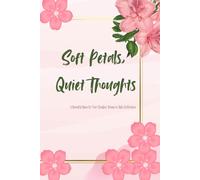 Soft Petals, Quiet Thoughts: A Beautiful Space for Your Thoughts, Dreams & Daily Reflections