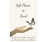 Soft Place to Land: Therapeutic Journal for writing down your thoughts, feelings, and reflections, positive mental health