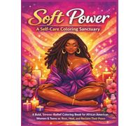 Soft Power: A Self-Care Coloring Sanctuary: A Bold, Stress-Relief Coloring Book for African American Women & Teens to Rest, Heal, and Reclaim Their Peace| Women| Girls| Teens| 25 Pages| Size 8.5 x 11