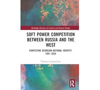 Soft Power Competition Between Russia and the West: Contesting Georgian National Identity, 1991-2024