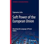 Soft Power of the European Union: Mastering the Language of Power Politics