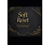 Soft Reset: A 60-Day Affirmation Journal for Calm, Clarity & Healing