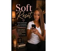 Soft Reset: Stop Overgiving. Set Boundaries. Move Differently.