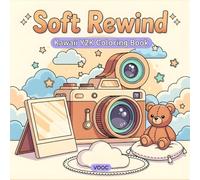 Soft Rewind: Kawaii Y2K Coloring Book Featuring Cute Retro Objects, Nostalgic Vintage Tech Scenes, Bold Easy Designs for Adults and Teens Relaxation Stress Relief