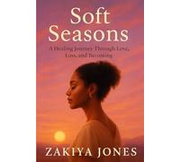 Soft Seasons: A Journey Through Love, Loss & Becoming