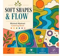 Soft Shapes & Flow: Bold and Easy Abstract Coloring Book for Adults and Teens - 100 Minimal Relaxing Pages for Stress Relief and Calm Creativity
