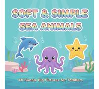 Soft & Simple Sea Animals: 40 Simple Big Pictures for Toddlers