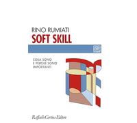 Soft skill. Cosa sono e perché sono importanti - Rumiati Rino