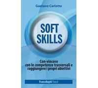 Soft skills. Con-vincere con le competenze trasversali e raggiungere i propri obiettivi