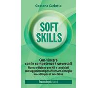 Soft skills. Con-vincere con le competenze trasversali. Nuova edizione per HR e candidati con suggerimenti per affrontare al meglio un colloquio di selezione. Nuova ediz.