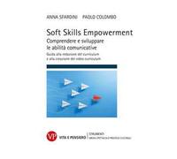 Soft Skills Empowerment. Comprendere e sviluppare le abilità comunicative. Guida alla redazione del curriculum e alla creazione del video curriculum
