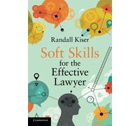 Soft Skills for the Effective Lawyer - Kiser Randall