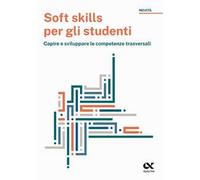 Soft skills per gli studenti. Capire e sviluppare le competenze trasversali