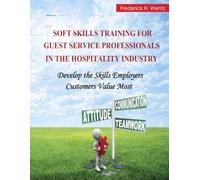 Soft Skills Training for Guest Service Professionals in the Hospitality Industry: Develop the Skills Employers and Customers Value Most
