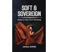 Soft & Sovereign: Poems on Life, Love & Becoming