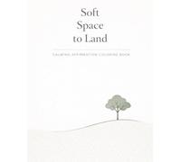Soft Space to Land: Calming Affirmation Coloring Book