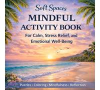 Soft Spaces: A Mindful Activity Book for Calm, Stress Relief, and Emotional Well-Being