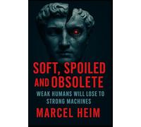 Soft, Spoiled and Obsolete: Weak humans will lose to strong machines