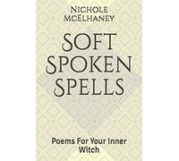 Soft Spoken Spells: Poems For Your Inner Witch