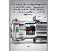 Soft Start of an Asynchronous Machine via a Series-Connected Approximate-Reactance-Based Stepped Converter with Instantaneous Moment and Field Regulation