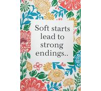 Soft starts lead to strong endings. Notebook: Motivational Notebook for Daily Notes, Journaling, and Quiet Progress