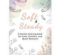 Soft & Steady: A Gentle Coloring Book for Calm, Comfort, and Quiet Moments