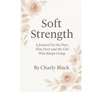 Soft Strength: A Journal for the Days That Hurt and the Girl Who Keeps Going