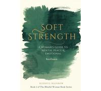 Soft Strength: A Woman's Guide to Mental Peace & Emotional Resilience