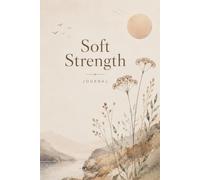 Soft Strength: Grow Slow, Trust the Process, You Are Becoming - A Guided Journal