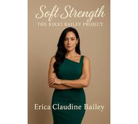 Soft Strength: The Rikki Bailey Project: The Rikki Bailey Project