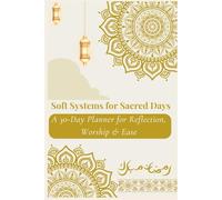 Soft Systems for Sacred Days: A 30-Day Planner for Reflection, Worship & Ease