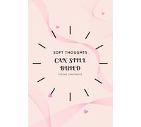Soft Thoughts Can Still Build Strong Confidence: A simple notebook designed for clarity, mindset and motivation
