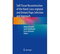 Soft Tissue Reconstruction of the Hand: Loco-regional and Distant Flaps Selection and Approach