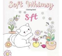 Soft Whimsy: A Delightfully Cozy Coloring Book
