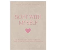 Soft With Myself: A 28-Day Guided Journal for Self-Awareness, Healing, Growth & Self-Love