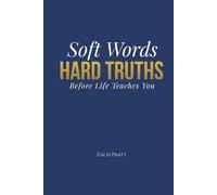 Soft Words, Hard Truths: Before Life Teaches You