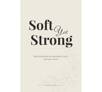 Soft Yet Strong: A Guided Journal for Women