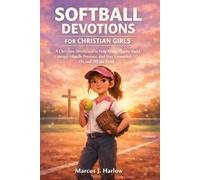 Softball Devotions for Christian Girls: A Christian Devotional to Help Young Players Build Courage, Handle Pressure, and Stay Grounded On and Off the Field