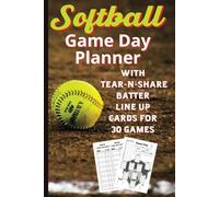 Softball Game Day Planner: With Tear-N-Share Batter Line Up Cards For 30 Games