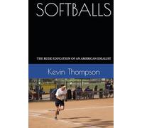 SOFTBALLS: THE RUDE EDUCATION OF AN AMERICAN IDEALIST