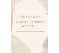 Softcover Journal - The best way to predict your future is to create it. - A Writing Journal with 150 Lined Pages, 7”W x 10”H