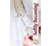 Softly Becoming: A Gentle Approach to Crafting Your Dream Ceremony, Featuring Timelines, Inspiration Boards, and Personal Touches for a Memorable Celebration