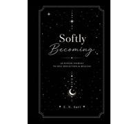 Softly Becoming: An 8-Week Journey to Self Reflection & Healing
